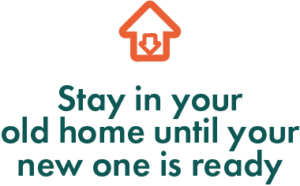 stay in your old home until your new one is ready slogan